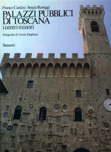 Cardini,Franco. Raveggi,Sergio. - Palazzi Pubblici di Toscana, i centri minori.