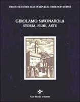 -- - Girolamo Savonarola. Storia, Fede, Arte.
