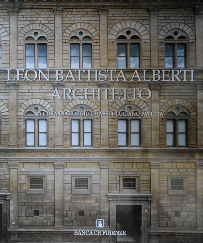 Grassi,Giorgio. Patetta,Luciano. Cassani,Giorgio e altri. - Leon Battista Alberti Architetto.