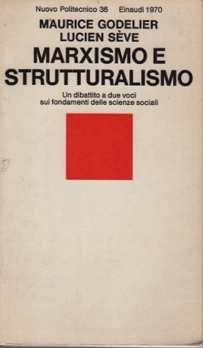 Godelier,Maurice. Sve,Lucien. - Marxismo e strutturalismo. Un dibattito a due voci sui fondamenti delle scienze sociali.