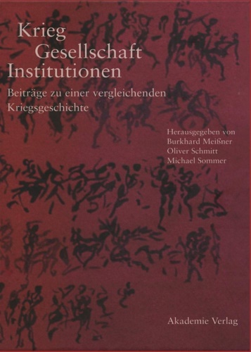 -- - Krieg, Gesellschaft, Institutionen. Beitrge zu einer vergleichenden Kriegsgeschichte.