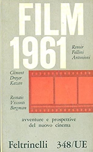 Spinazzola,Vittorio (a cura di). - Film 1961. Renoir, Fellini, Antonioni, Clment, Dreyer, Kazan, Resnais, Visconti, Bergman. Avventure e prospettive del nuovo cinema.