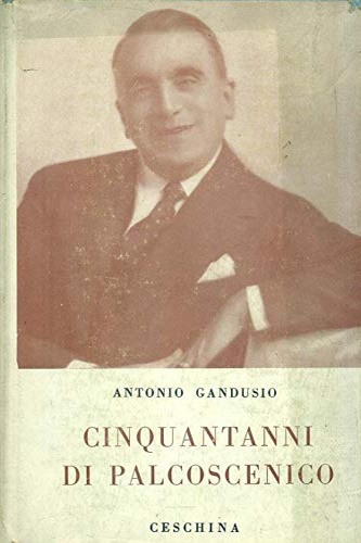 Gandusio,Antonio. - Cinquantanni di palcoscenico.