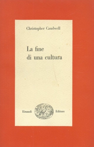 Caudwell,Christopher. - La fine di una cultura.