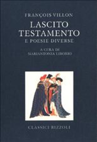 Villon,Franois. - Lascito testamento e poesie diverse.