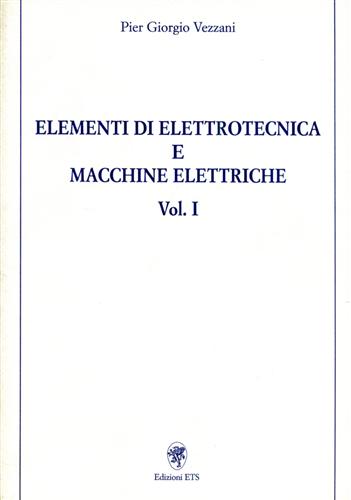 Vezzani,Pier Giorgio. - Elementi di Elettrotecnica e macchine eletriche vol.I.