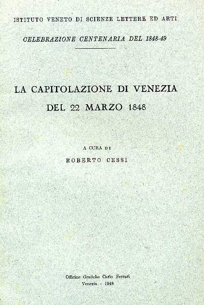 Cessi,Roberto. - La capitolazione di Venezia del 22 Marzo 1848.