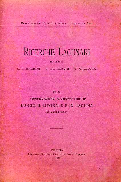 Magrini,G.P. De Marchi,L. Gnesotto,T. - Ricerche Lagunari. N.8: Osservazioni mareometriche lungo il litorale e in laguna. Biennio 1906-07.