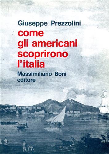 Prezzolini,Giuseppe. - Come gli americani scoprirono l'Italia.