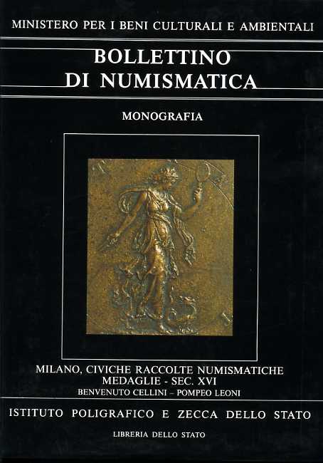 -- - Bollettino di Numismatica. Monografia. Milano, Civiche raccolte numismatiche. Catalogo delle Medaglie. II. Secolo XVI: Benvenuto Cellini - Pompeo Leoni.