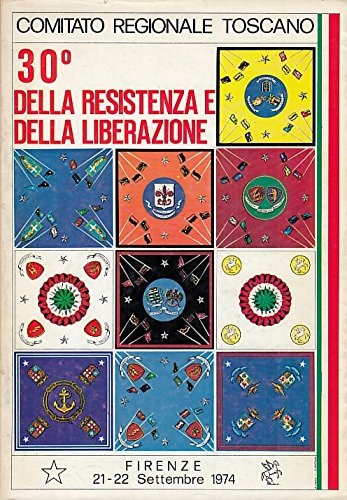 Comitato Regionale Toscano. - 30 della Resistenza e della Liberazione.