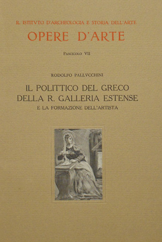 Pallucchini,Rodolfo. - Il polittico del Greco della R.Galleria Estense e la formazione dell'Artista. (Ferrara).