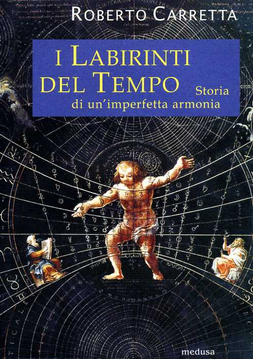 Carretta,Roberto. - I labirinti del tempo. Storia di un'imperfetta armonia.