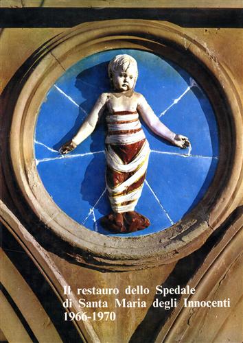 Morozzi,G. Piccini,A. - Il restauro dello Spedale di Santa Maria degli Innocenti 1966-1970.