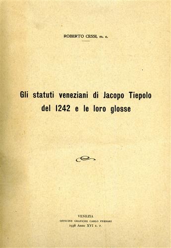 Cessi,Roberto, m.e. - Gli Statuti veneziani di Jacopo Tiepolo del 1242 e le loro glosse.