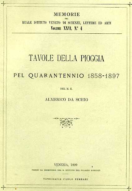 Da Schio,Almerico. - Tavole della pioggia pel Quarantennio 1858-1897.