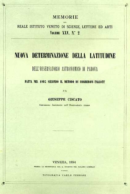 Ciscato,Giuseppe. - Nuova determinazione della latitudine dell'Osservatorio astronomico di Padova fatta nel 1893 secondo il metodo Horrebow-Tal