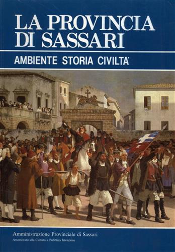 Sanna,Vittorio. Desini,Giovanni e altri. - La provincia di Sassari. Ambiente, storia, civilt.