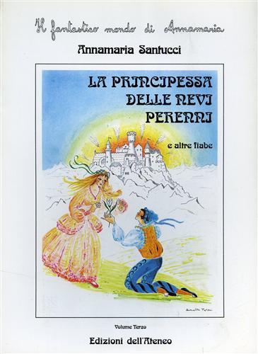 Santucci,Annamaria. - La Principessa delle nevi perenni e altre fiabe.