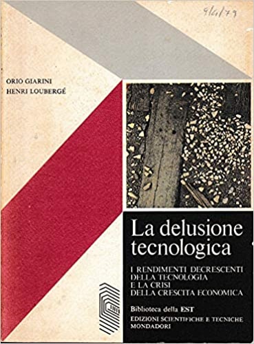 Giarini,Orio. Louberg,Henri. - La delusione tecnologica. I rendimenti decrescenti della tecnologia e la crisi della crescita economica.