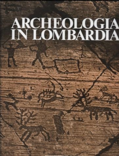 Bagolini,B. Biagi,P. Brogiolo,G.P. ed altri. - Archeologia in Lombardia.