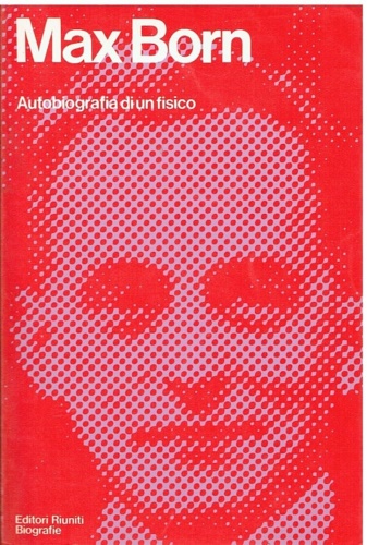 Born,Max. - Autobiografia di un fisico.