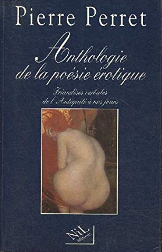 Perret,Pierre. - Anthologie de la posie rotique. Friandises verbales de l'Antiq