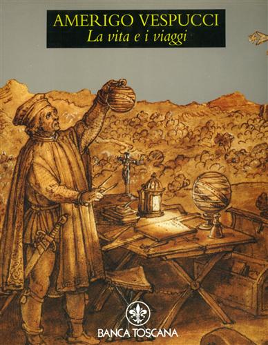 Formisano,L. Fossi,G. Galluzzi,P. Gentile,S. Pasta,R. - Amerigo Vespucci. La vita e i viaggi.