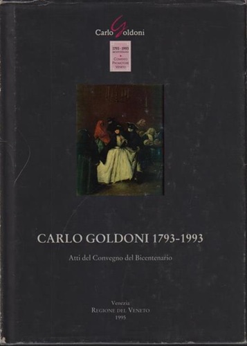 Atti del Convegno del Bicentenario: - Carlo Goldoni 1793-1993,