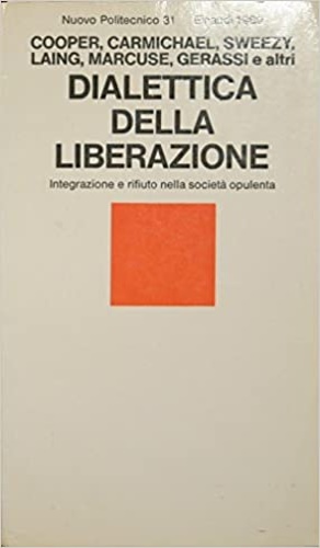 Laing,R.D. Bateson,G. Stokely,C. ed altri. - Dialettica della liberazione. Integrazione e rifiuto nella societ opulenta.