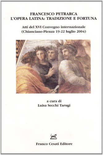 Atti delXVI Convegn o internazionale: - Francesco Petrarca l'opera latina: tradizione e fortuna.