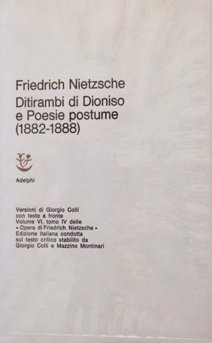 Nietzsche,Friedrich. - Ditirambi di Dioniso e Poesie postume (1882-1888). Vol.VI, tomo IV.