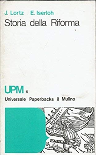 Lortz,Joseph. Iserloh,Erwin. - Storia della riforma.