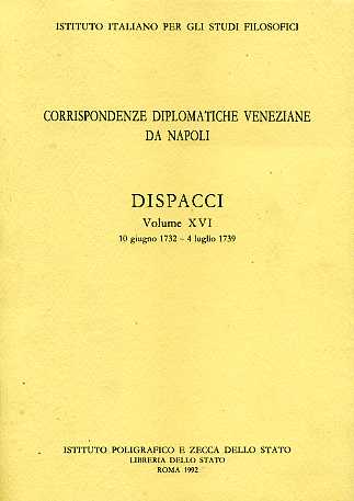 -- - Corrispondenze diplomatiche veneziane da Napoli. Dispacci. Vol.XVI: 10 giugno1732-4 luglio 1739.
