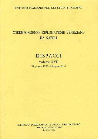 -- - Corrispondenze diplomatiche veneziane da Napoli. Dispacci vol.XVII, 30 giugno 1739-24 agosto 1751.