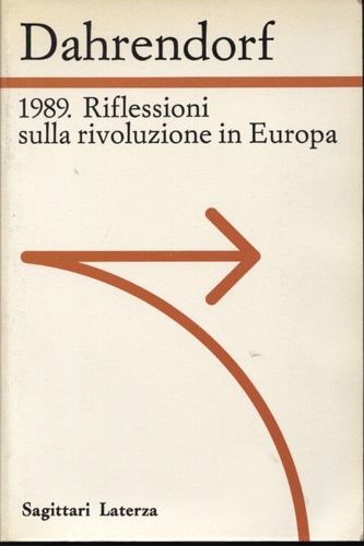 Dahrendorf,Ralf. - 1989. Riflessioni sulla rivoluzione in Europa. Lettera immaginaria ad un amico di Varsavia.