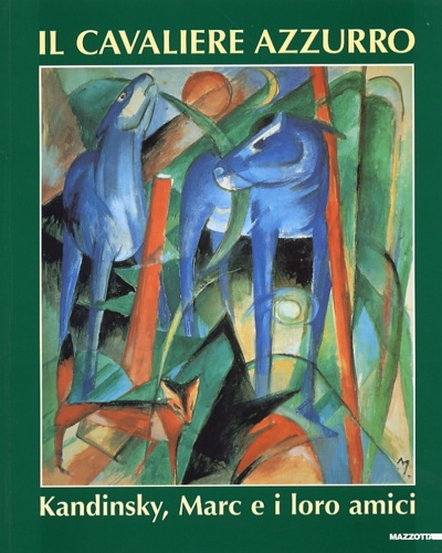 Catalogo della Mostra: - Il Cavaliere Azzurro. Kandinsky, Marc e i loro amici.