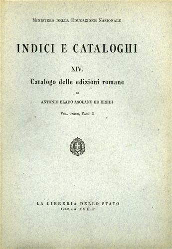 Antonio Blado Asolano ed eredi. 1516-1593. - Catalogo delle Edizioni Romane. Possedute dalla Biblioteca Naz
