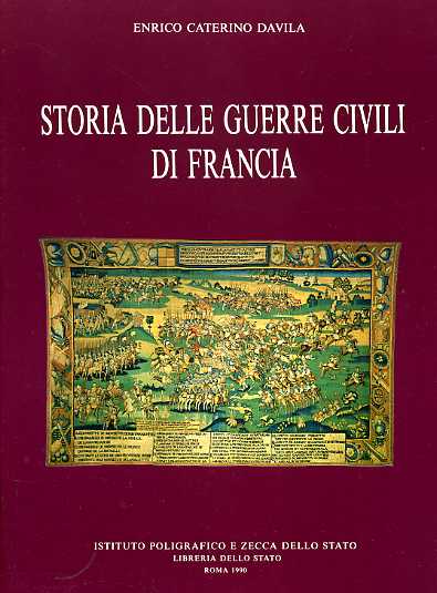 Davila,Enrico Caterino. - Storia delle Guerre Civili di Francia.