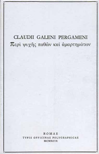 Claudii Galeni Pergameni. - Per psychs pathon Ka amartematon. De propertorum animi cuiuslibet affectuum et peccatorum dignotione et curatione.