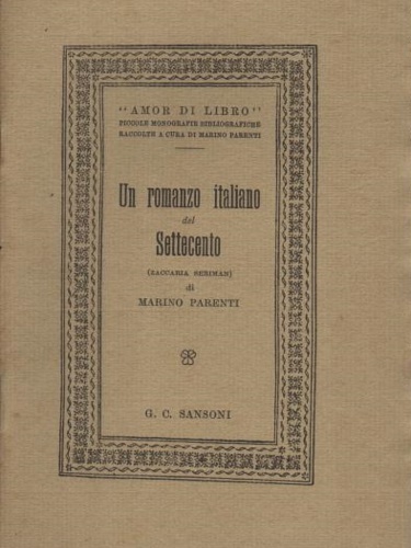 Parenti,Marino. - Un Romanzo italiano del Settecento. Saggio bibliografico su Zaccaria Seriman.