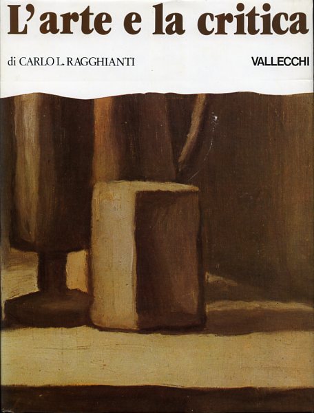 Ragghianti,Carlo Ludovico. - L'arte e la critica.