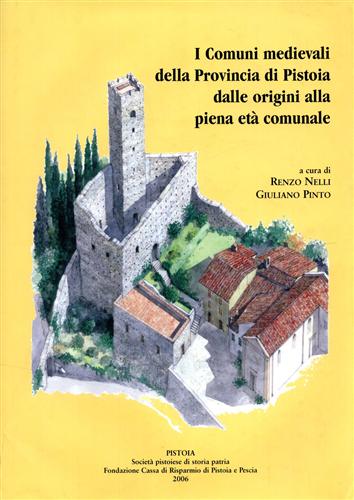 Nelli,Renzo. Pinto,Giuliano. (a cura di). - I comuni medievali della Provincia di Pistoia dalle origini alla piena et comunale.