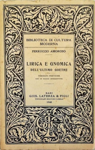 Amoroso,Ferruccio. - Lirica e gnomica dell'ultimo Goethe.