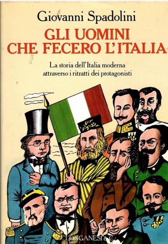 Spadolini,Giovanni. - Gli uomini che fecero l'Italia.