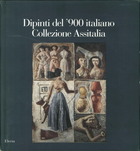 Catalogo della Mostra: - Dipinti del '900 italiano. La collezione Assitalia.