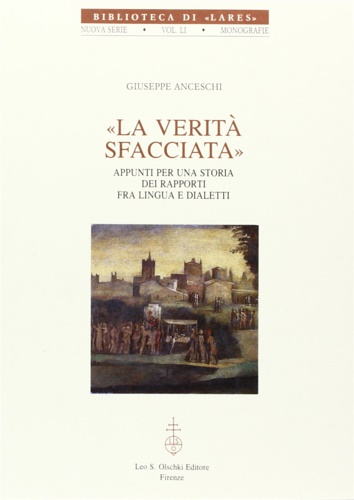Anceschi,Giuseppe. - La verit sfacciata. Appunti per una storia dei rapporti fra lingua e dialetti.