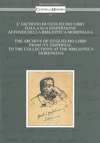 -- - L'Archivio di Guglielmo Libri dalla sua dispersione ai Fondi della Biblioteca Moreniana. / The archive of Guglielmo Libri from its dispersal to the Collections at the Biblioteca Moreniana. Con catalogo del fondo Carte Libri