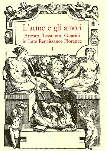 Acts of an International Conference: - L'Arme e gli amori: Ariosto, Tasso and Guarini in Late Renaissance Florence.