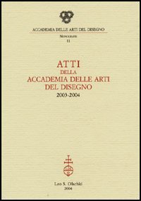 -- - Atti della Accademia delle Arti del Disegno (2003-2004).